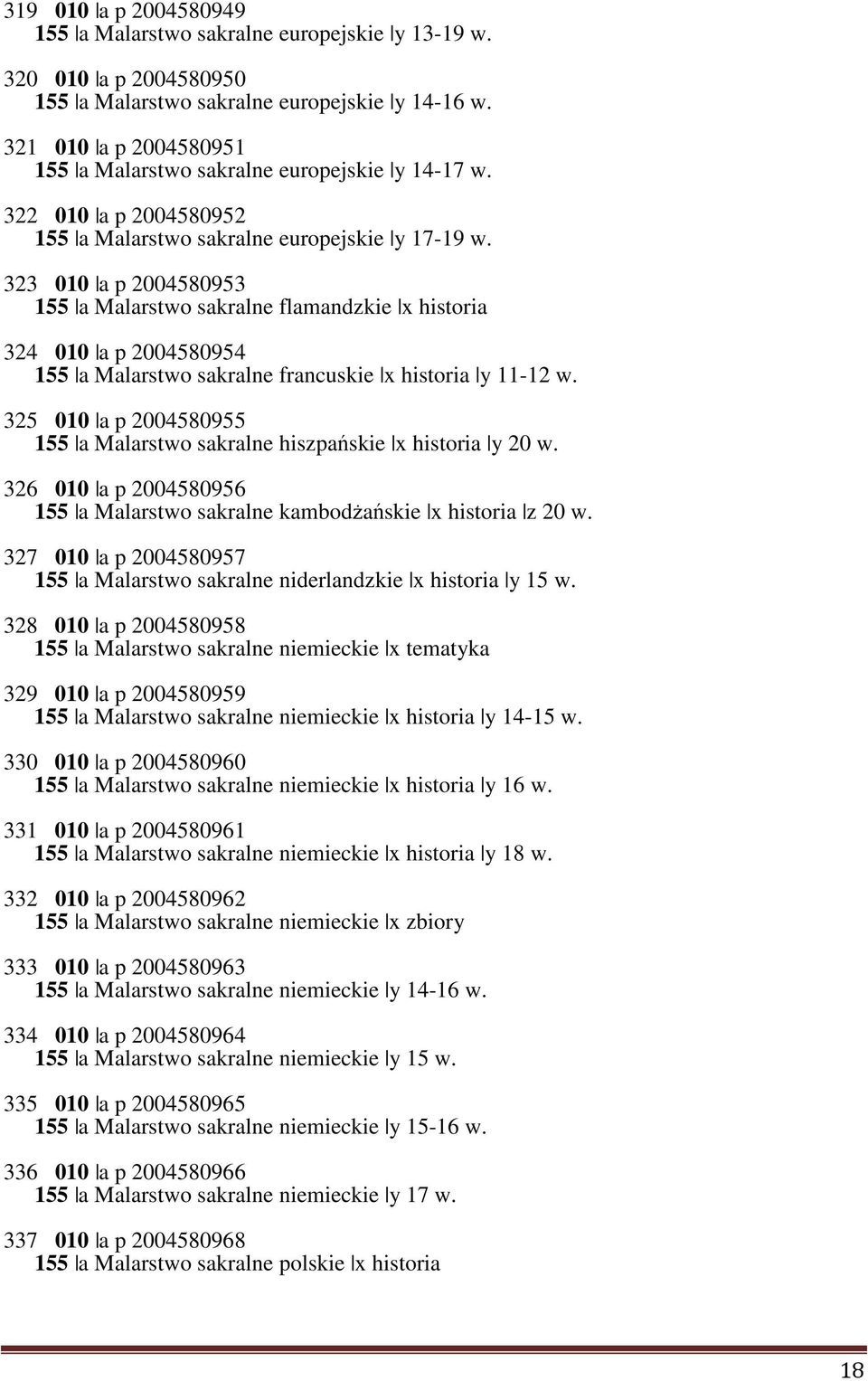 323 010 a p 2004580953 155 a Malarstwo sakralne flamandzkie x historia 324 010 a p 2004580954 155 a Malarstwo sakralne francuskie x historia y 11-12 w.