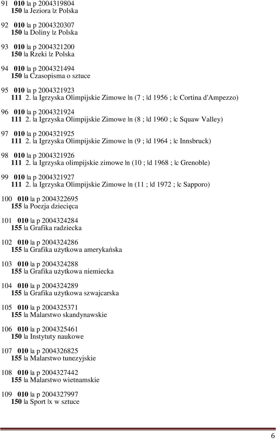 a Igrzyska Olimpijskie Zimowe n (8 ; d 1960 ; c Squaw Valley) 97 010 a p 2004321925 111 2. a Igrzyska Olimpijskie Zimowe n (9 ; d 1964 ; c Innsbruck) 98 010 a p 2004321926 111 2.