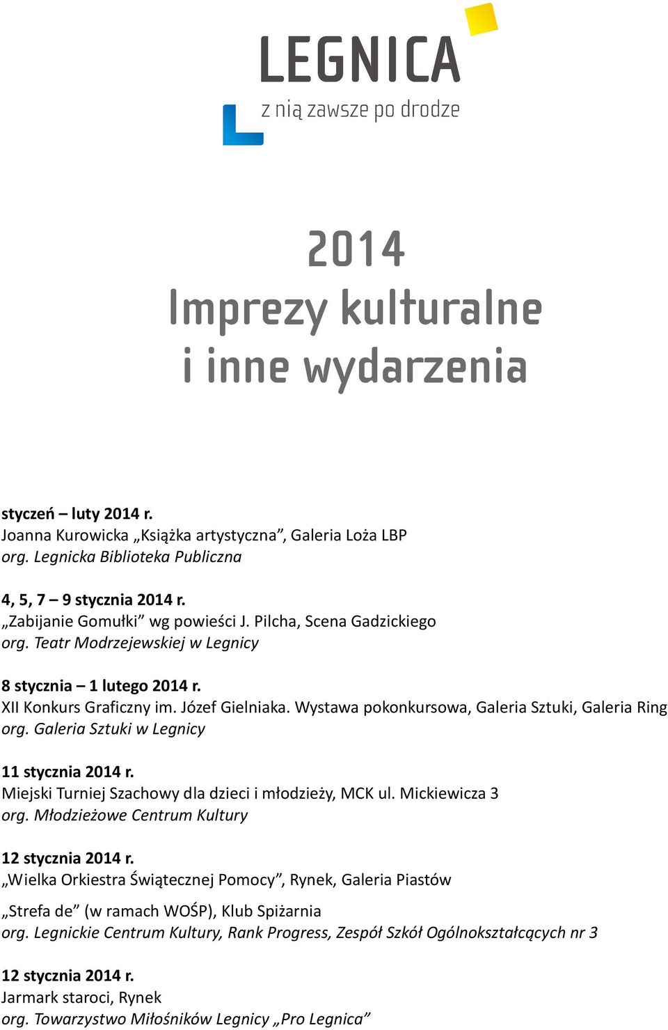 Józef Gielniaka. Wystawa pokonkursowa, Galeria Sztuki, Galeria Ring 11 stycznia 2014 r. Miejski Turniej Szachowy dla dzieci i młodzieży, MCK ul.