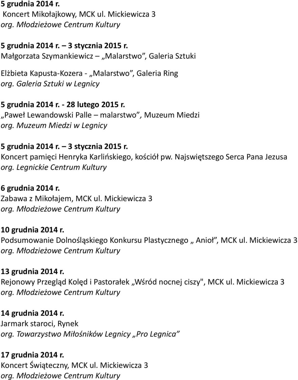 Muzeum Miedzi w Legnicy 5 grudnia 2014 r. 3 stycznia 2015 r. Koncert pamięci Henryka Karlińskiego, kościół pw. Najswiętszego Serca Pana Jezusa 6 grudnia 2014 r. Zabawa z Mikołajem, MCK ul.