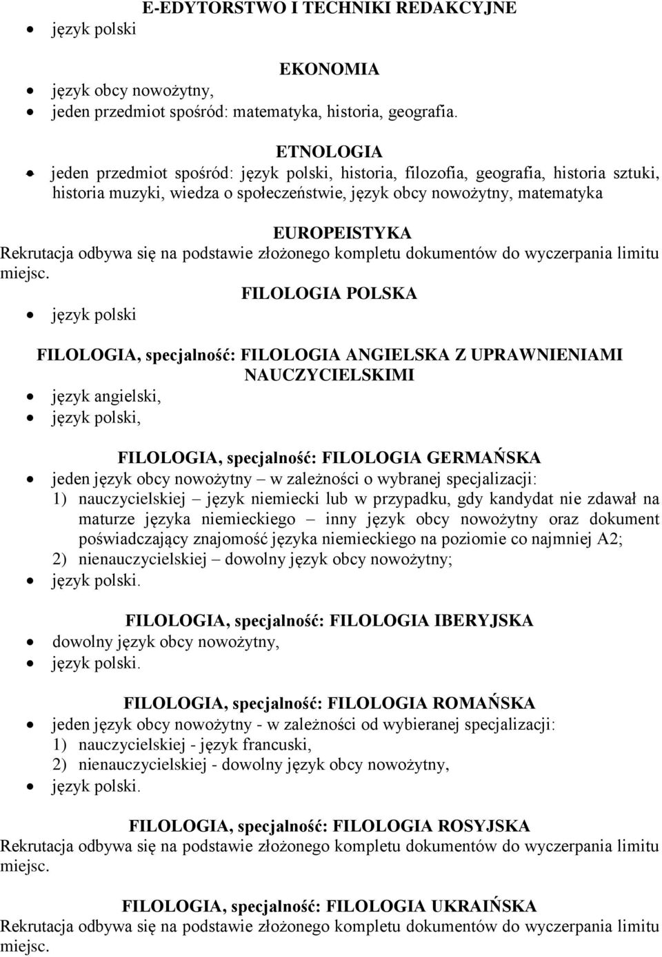 POLSKA język polski FILOLOGIA, specjalność: FILOLOGIA ANGIELSKA Z UPRAWNIENIAMI NAUCZYCIELSKIMI język angielski, język polski, FILOLOGIA, specjalność: FILOLOGIA GERMAŃSKA jeden język obcy nowożytny w