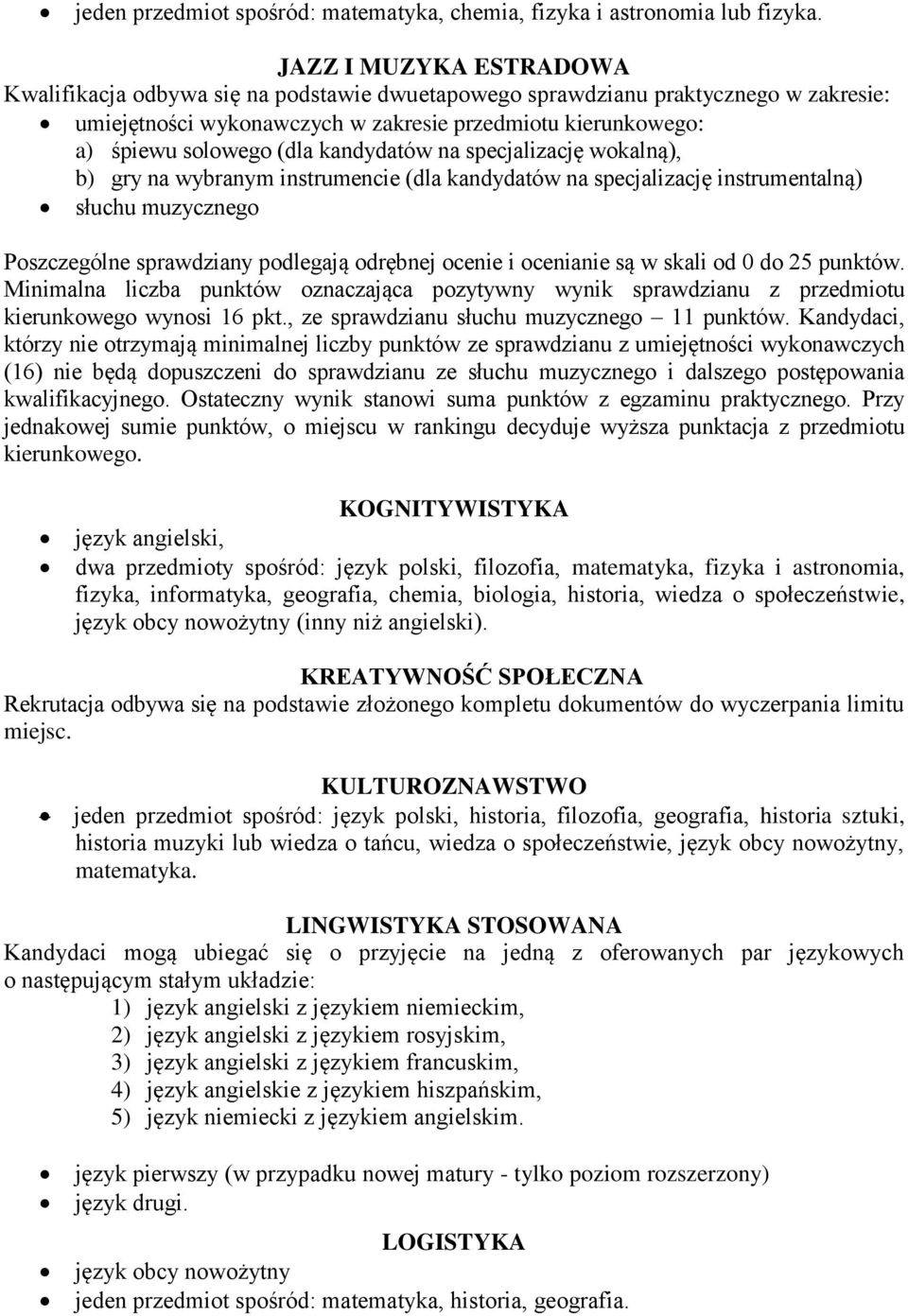 kandydatów na specjalizację wokalną), b) gry na wybranym instrumencie (dla kandydatów na specjalizację instrumentalną) słuchu muzycznego Poszczególne sprawdziany podlegają odrębnej ocenie i ocenianie