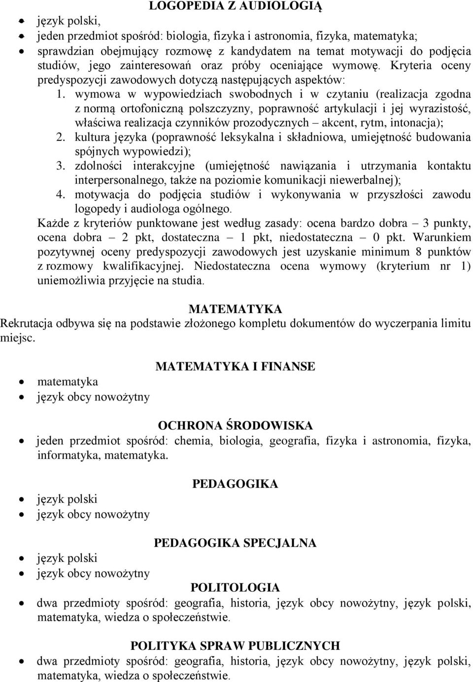 wymowa w wypowiedziach swobodnych i w czytaniu (realizacja zgodna z normą ortofoniczną polszczyzny, poprawność artykulacji i jej wyrazistość, właściwa realizacja czynników prozodycznych akcent, rytm,