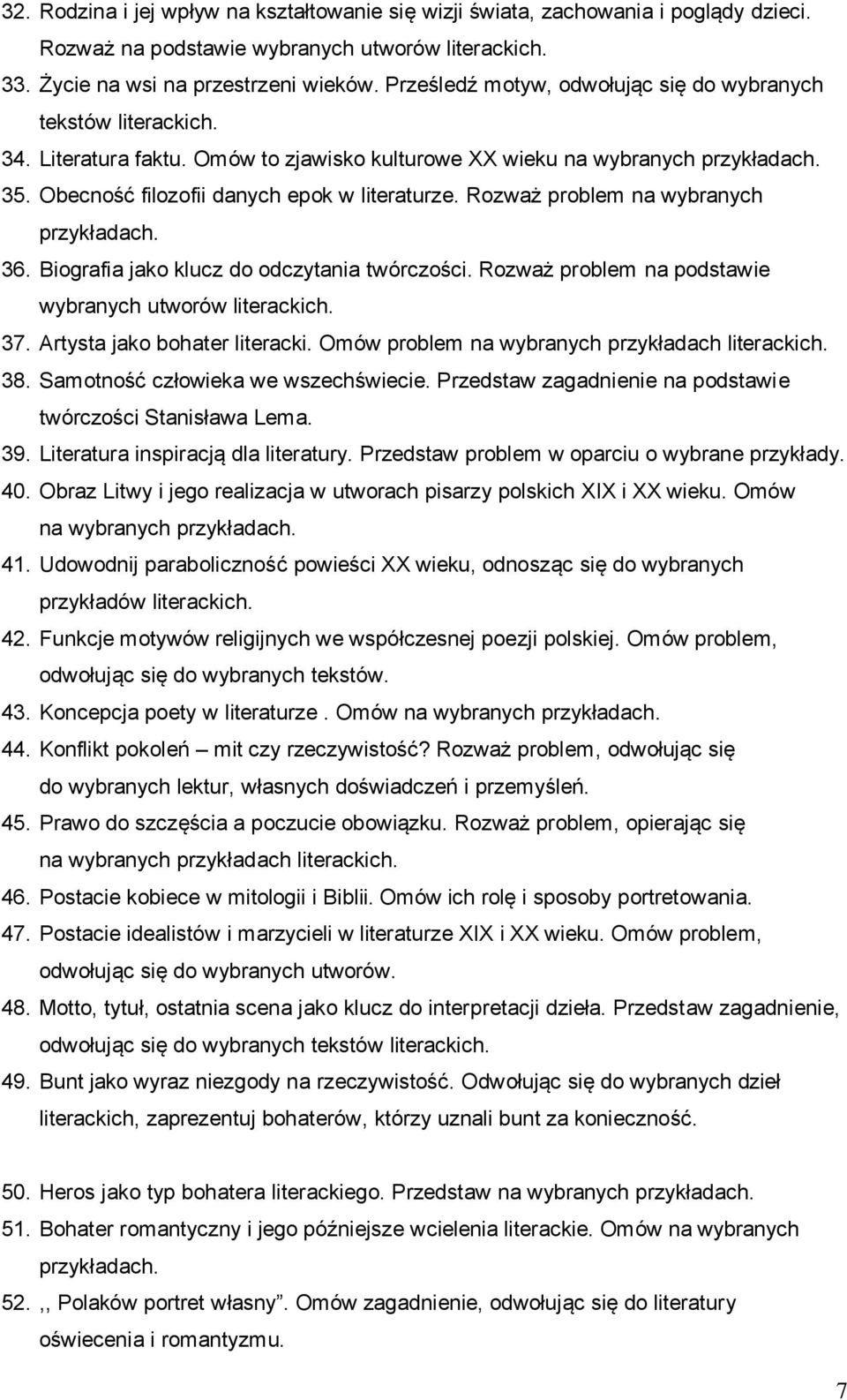 Rozważ problem na wybranych 36. Biografia jako klucz do odczytania twórczości. Rozważ problem na podstawie wybranych utworów literackich. 37. Artysta jako bohater literacki.