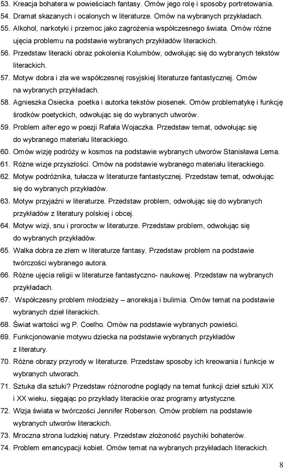 Przedstaw literacki obraz pokolenia Kolumbów, odwołując się do wybranych tekstów literackich. 57. Motyw dobra i zła we współczesnej rosyjskiej literaturze fantastycznej. Omów na wybranych 58.