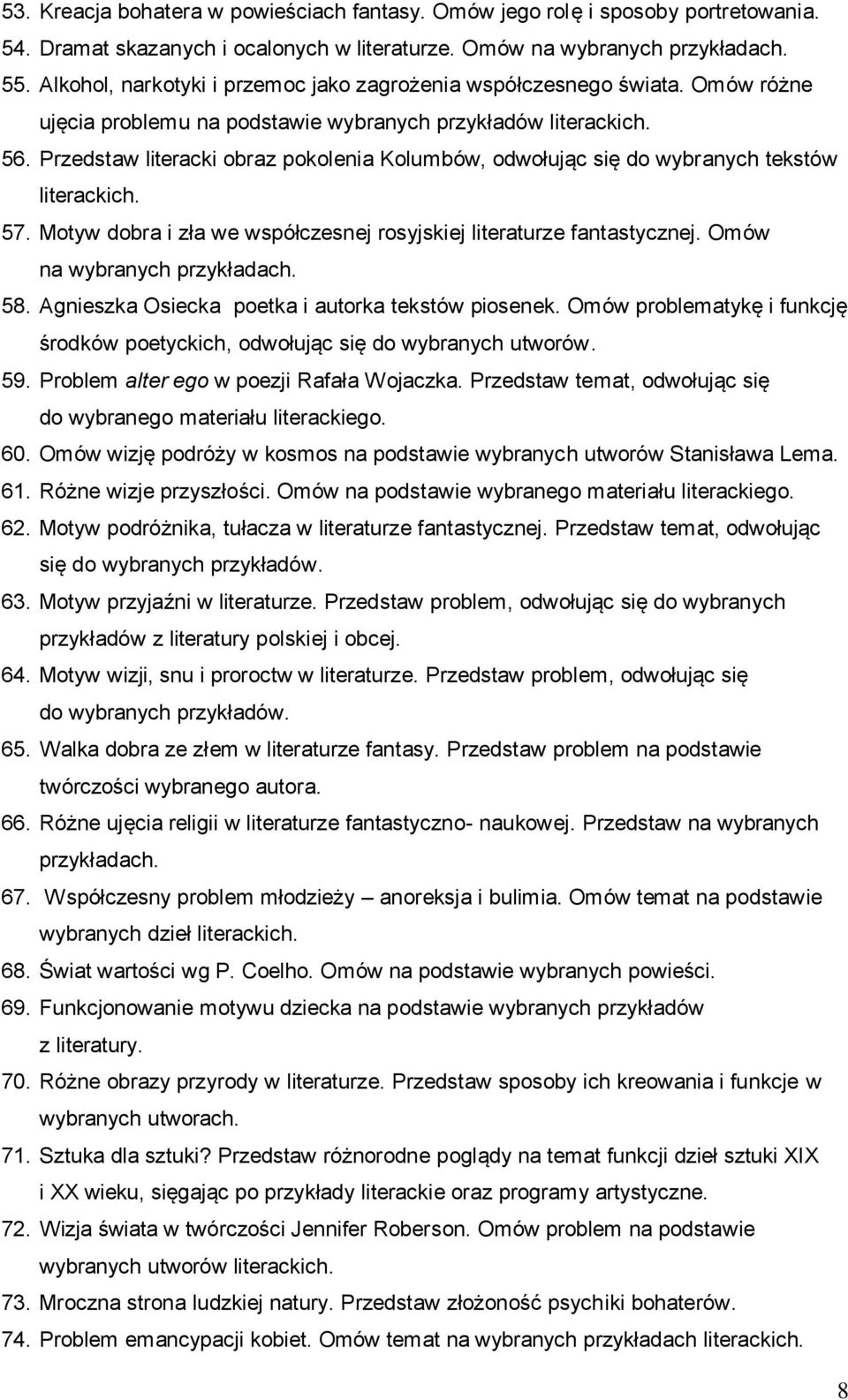 Przedstaw literacki obraz pokolenia Kolumbów, odwołując się do wybranych tekstów literackich. 57. Motyw dobra i zła we współczesnej rosyjskiej literaturze fantastycznej. Omów na wybranych 58.