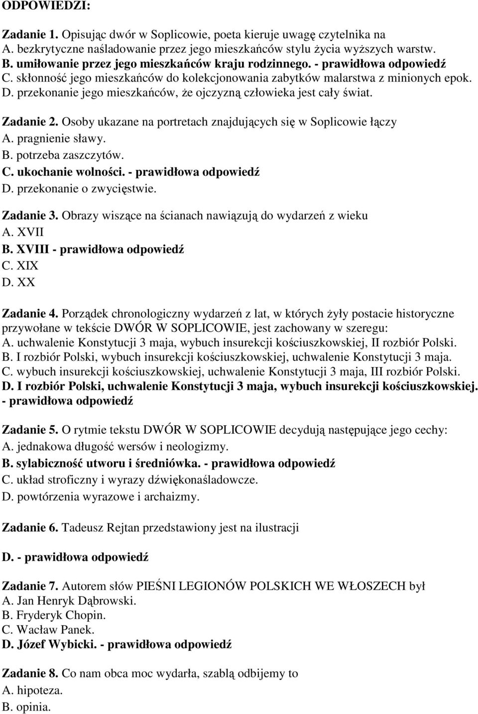 przekonanie jego mieszkańców, Ŝe ojczyzną człowieka jest cały świat. Zadanie 2. Osoby ukazane na portretach znajdujących się w Soplicowie łączy A. pragnienie sławy. B. potrzeba zaszczytów. C.