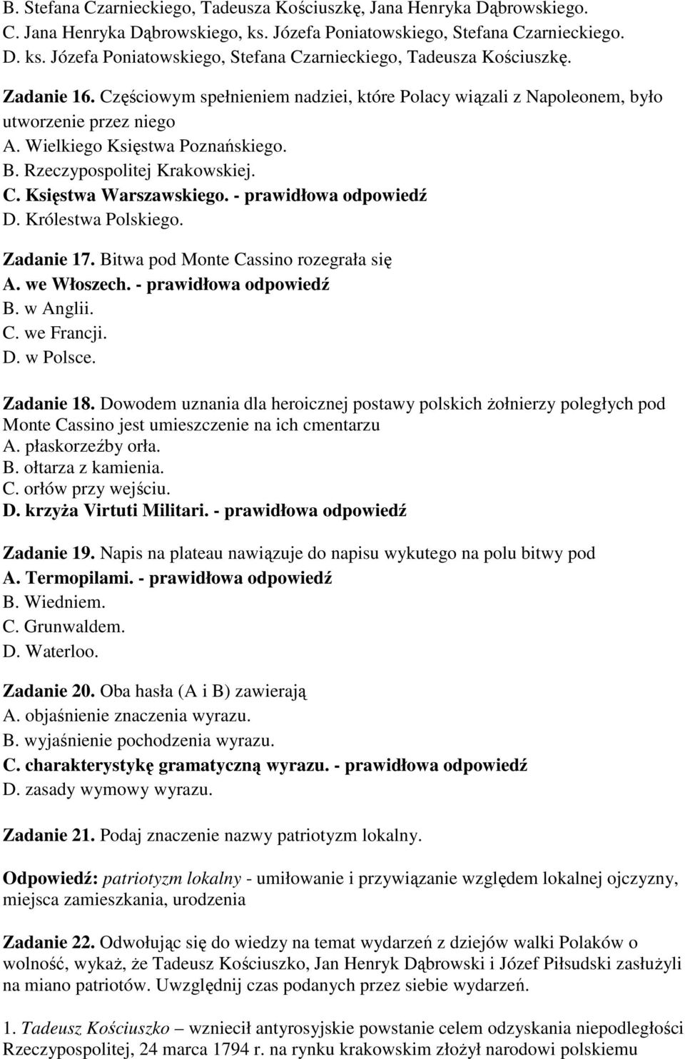 - prawidłowa odpowiedź D. Królestwa Polskiego. Zadanie 17. Bitwa pod Monte Cassino rozegrała się A. we Włoszech. - prawidłowa odpowiedź B. w Anglii. C. we Francji. D. w Polsce. Zadanie 18.