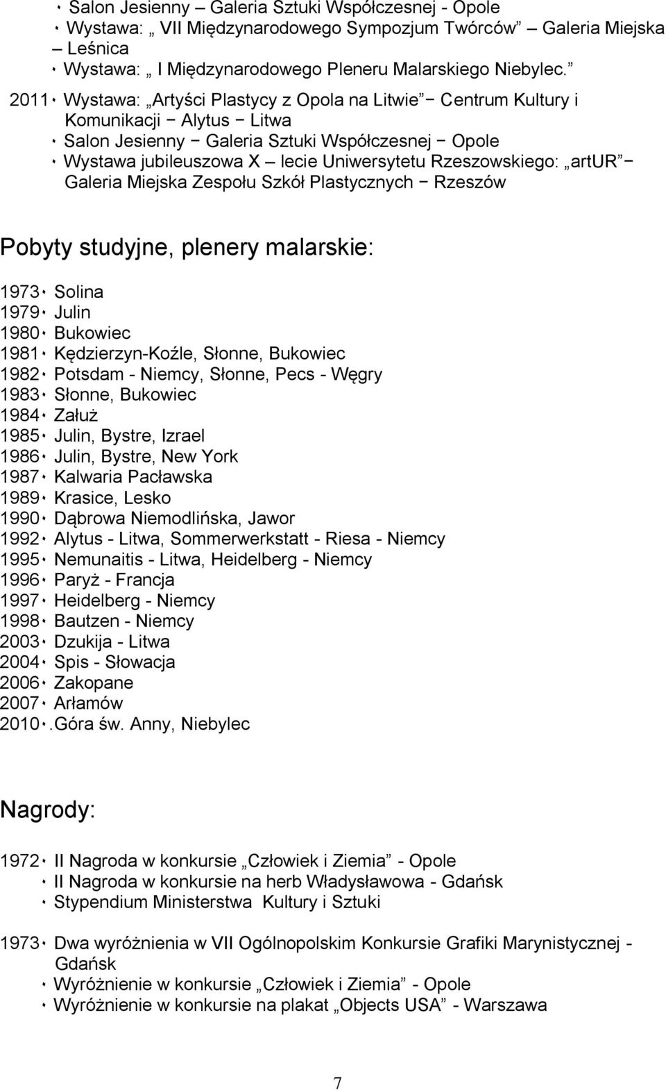 Rzeszowskiego: artur aleria Miejska Zespołu Szkół Plastycznych Rzeszów Pobyty studyjne, plenery malarskie: 1973٠ Solina 1979٠ Julin 1980٠ Bukowiec 1981٠ Kędzierzyn-Koźle, Słonne, Bukowiec 1982٠