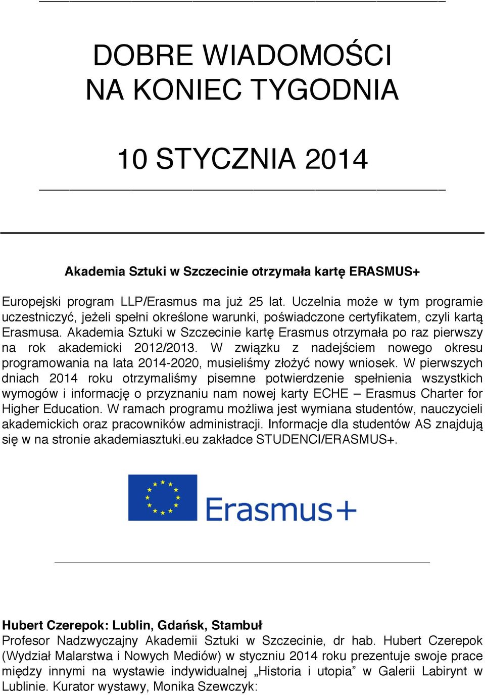 Akademia Sztuki w Szczecinie kartę Erasmus otrzymała po raz pierwszy na rok akademicki 2012/2013. W związku z nadejściem nowego okresu programowania na lata 2014-2020, musieliśmy złożyć nowy wniosek.