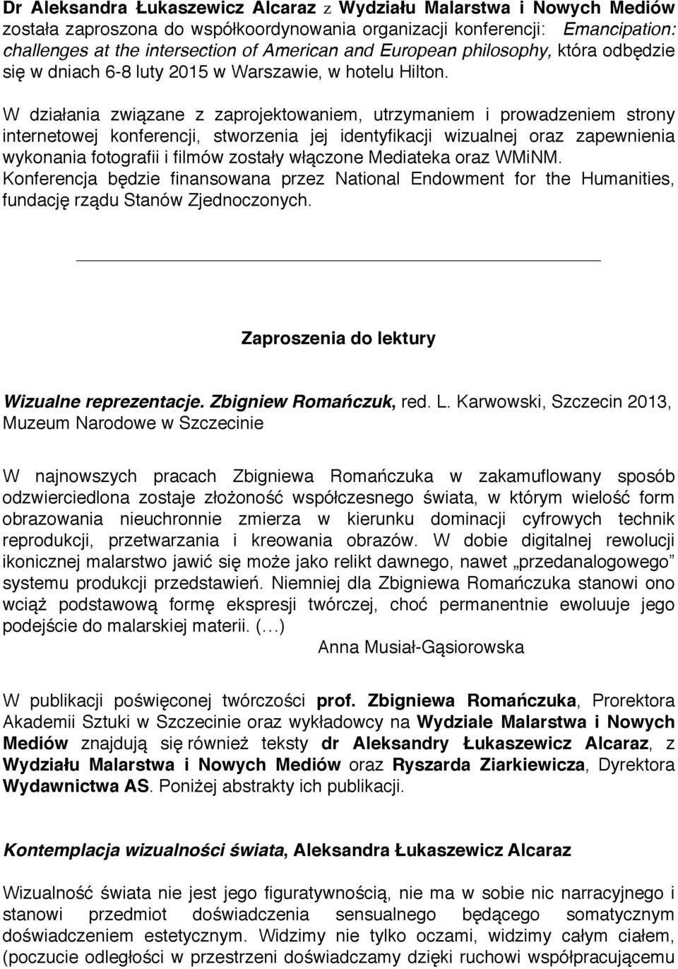 W działania związane z zaprojektowaniem, utrzymaniem i prowadzeniem strony internetowej konferencji, stworzenia jej identyfikacji wizualnej oraz zapewnienia wykonania fotografii i filmów zostały