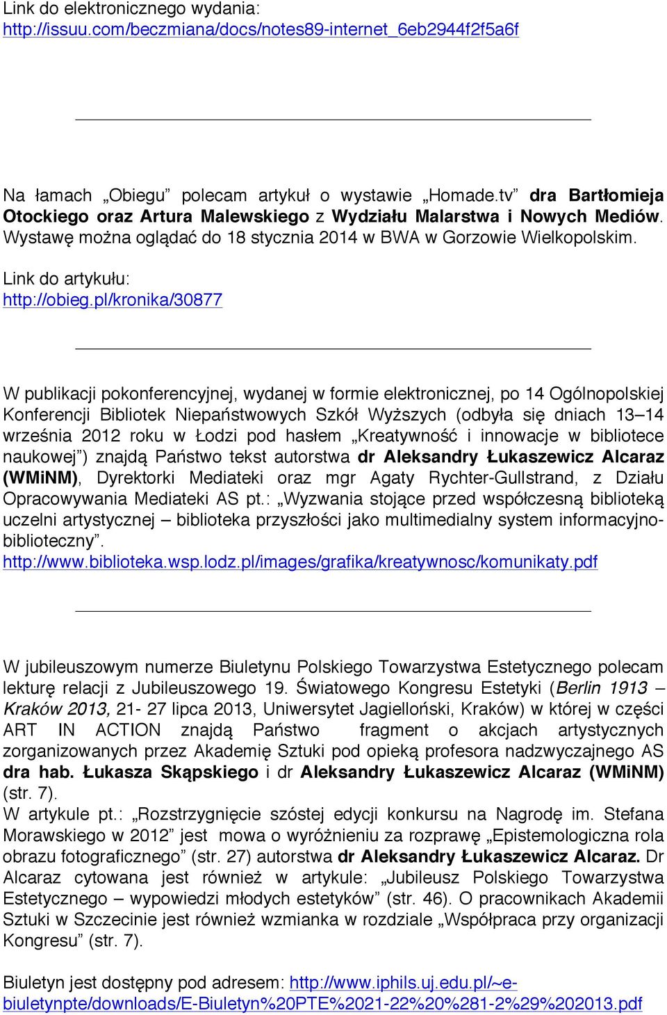 pl/kronika/30877 W publikacji pokonferencyjnej, wydanej w formie elektronicznej, po 14 Ogólnopolskiej Konferencji Bibliotek Niepaństwowych Szkół Wyższych (odbyła się dniach 13 14 września 2012 roku w