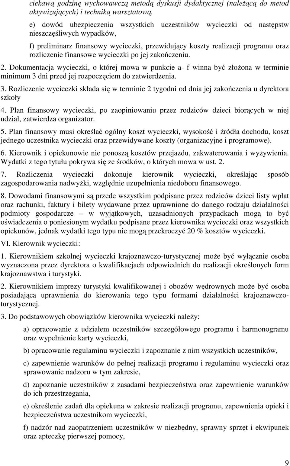 wycieczki po jej zakończeniu. 2. Dokumentacja wycieczki, o której mowa w punkcie a- f winna być złożona w terminie minimum 3 