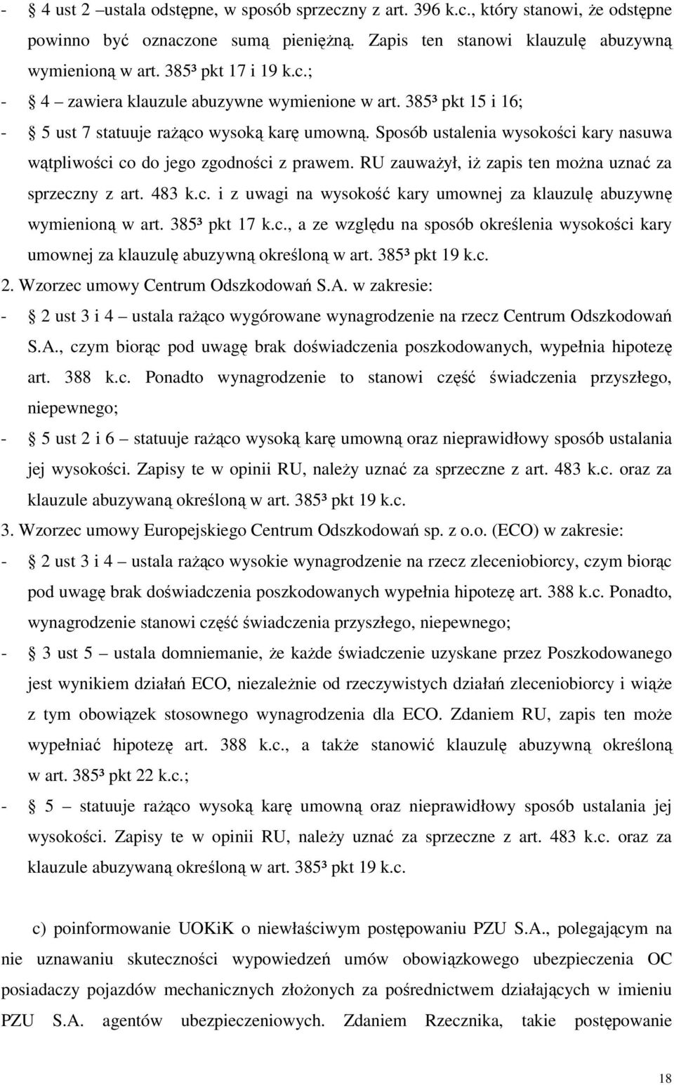 Sposób ustalenia wysokości kary nasuwa wątpliwości co do jego zgodności z prawem. RU zauważył, iż zapis ten można uznać za sprzeczny z art. 483 k.c. i z uwagi na wysokość kary umownej za klauzulę abuzywnę wymienioną w art.