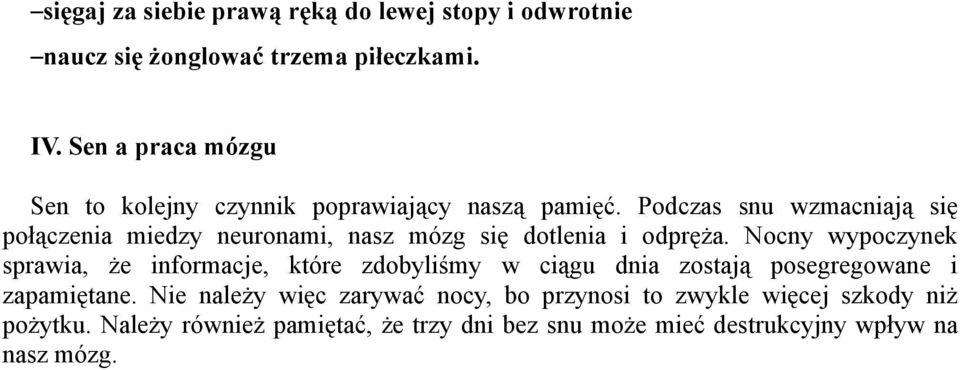 Podczas snu wzmacniają się połączenia miedzy neuronami, nasz mózg się dotlenia i odpręża.