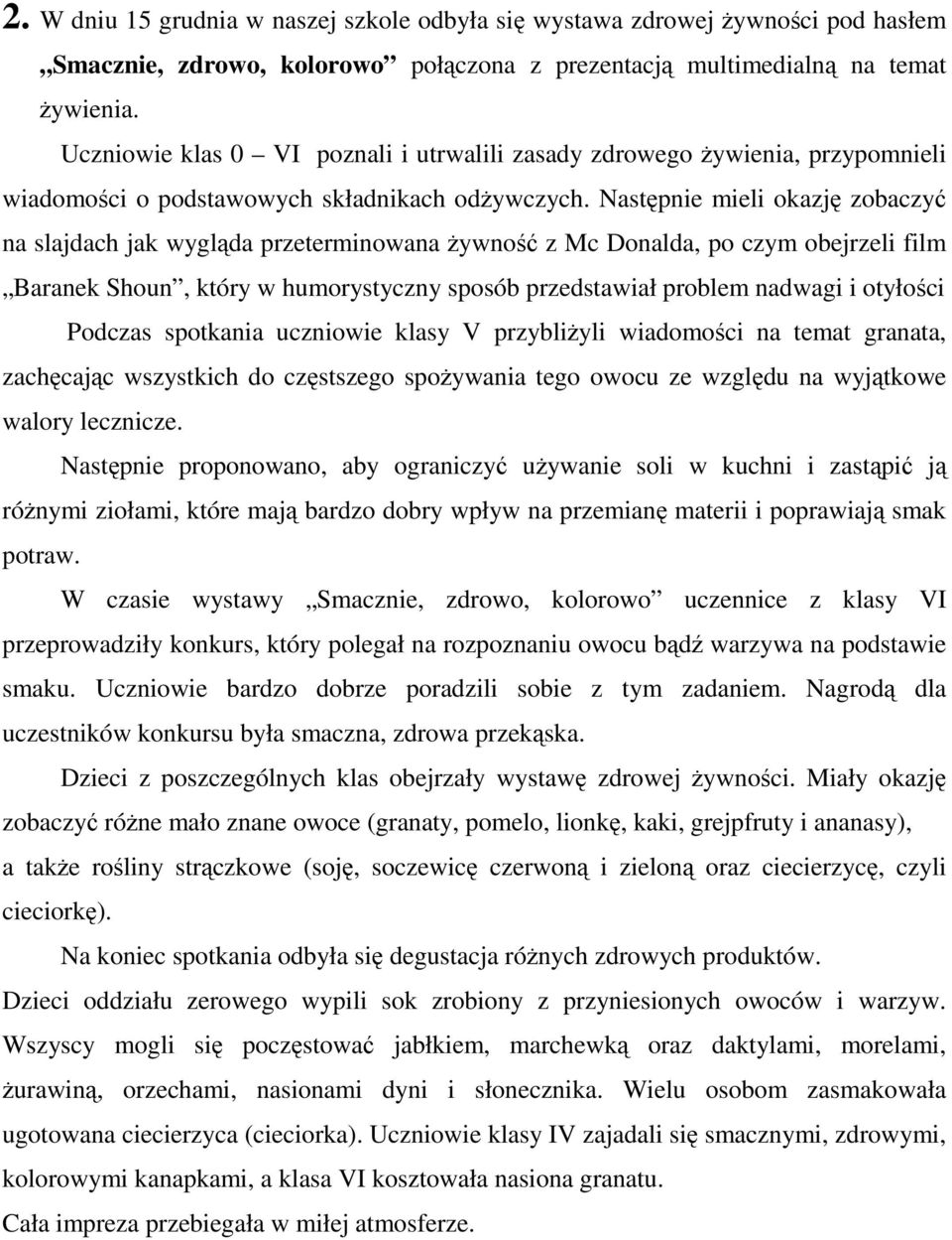 Następnie mieli okazję zobaczyć na slajdach jak wygląda przeterminowana żywność z Mc Donalda, po czym obejrzeli film Baranek Shoun, który w humorystyczny sposób przedstawiał problem nadwagi i