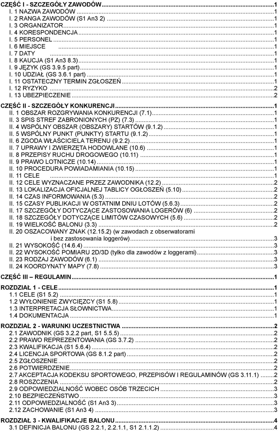 1 OBSZAR ROZGRYWANIA KONKURENCJI (7.1)... 1 II. 3 SPIS STREF ZABRONIONYCH (PZ) (7.3)... 1 II. 4 WSPÓLNY OBSZAR (OBSZARY) STARTÓW (9.1.2)... 1 II. 5 WSPÓLNY PUNKT (PUNKTY) STARTU (9.1.2)... 1 II. 6 ZGODA WŁAŚCICIELA TERENU (9.