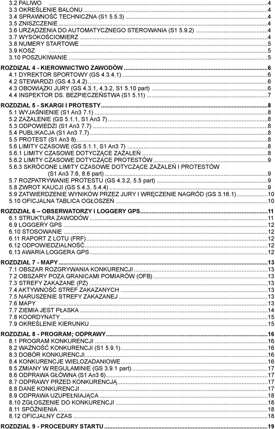 10 part)... 6 4.4 INSPEKTOR DS. BEZPIECZEŃSTWA (S1 5.11)... 7 ROZDZIAŁ 5 - SKARGI I PROTESTY... 8 5.1 WYJAŚNIENIE (S1 An3 7.1)... 8 5.2 ZAŻALENIE (GS 5.1.1, S1 An3 7)... 8 5.3 ODPOWIEDZI (S1 An3 7.7)... 8 5.4 PUBLIKACJA (S1 An3 7.