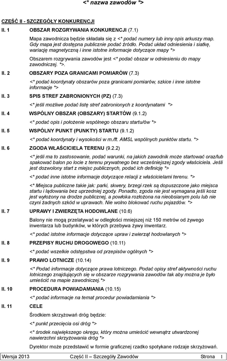 Podać układ odniesienia i siatkę, wariację magnetyczną i inne istotne informacje dotyczące mapy *> Obszarem rozgrywania zawodów jest <* podać obszar w odniesieniu do mapy zawodniczej. *>. II.