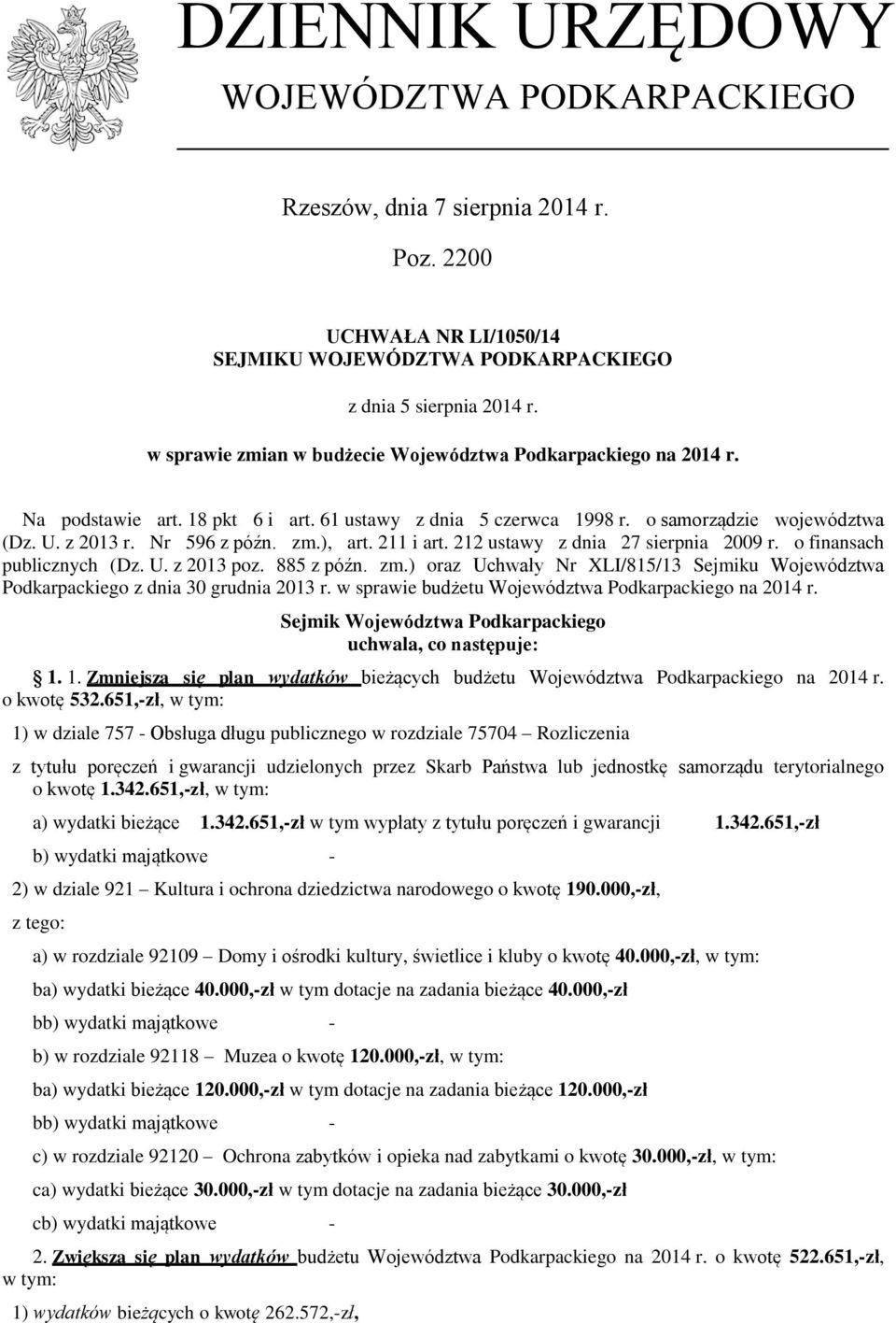 211 i art. 212 ustawy z dnia 27 sierpnia 2009 r. o finansach publicznych (Dz. U. z 2013 poz. 885 z późn. zm.) oraz Uchwały Nr XLI/815/13 Sejmiku Województwa Podkarpackiego z dnia 30 grudnia 2013 r.