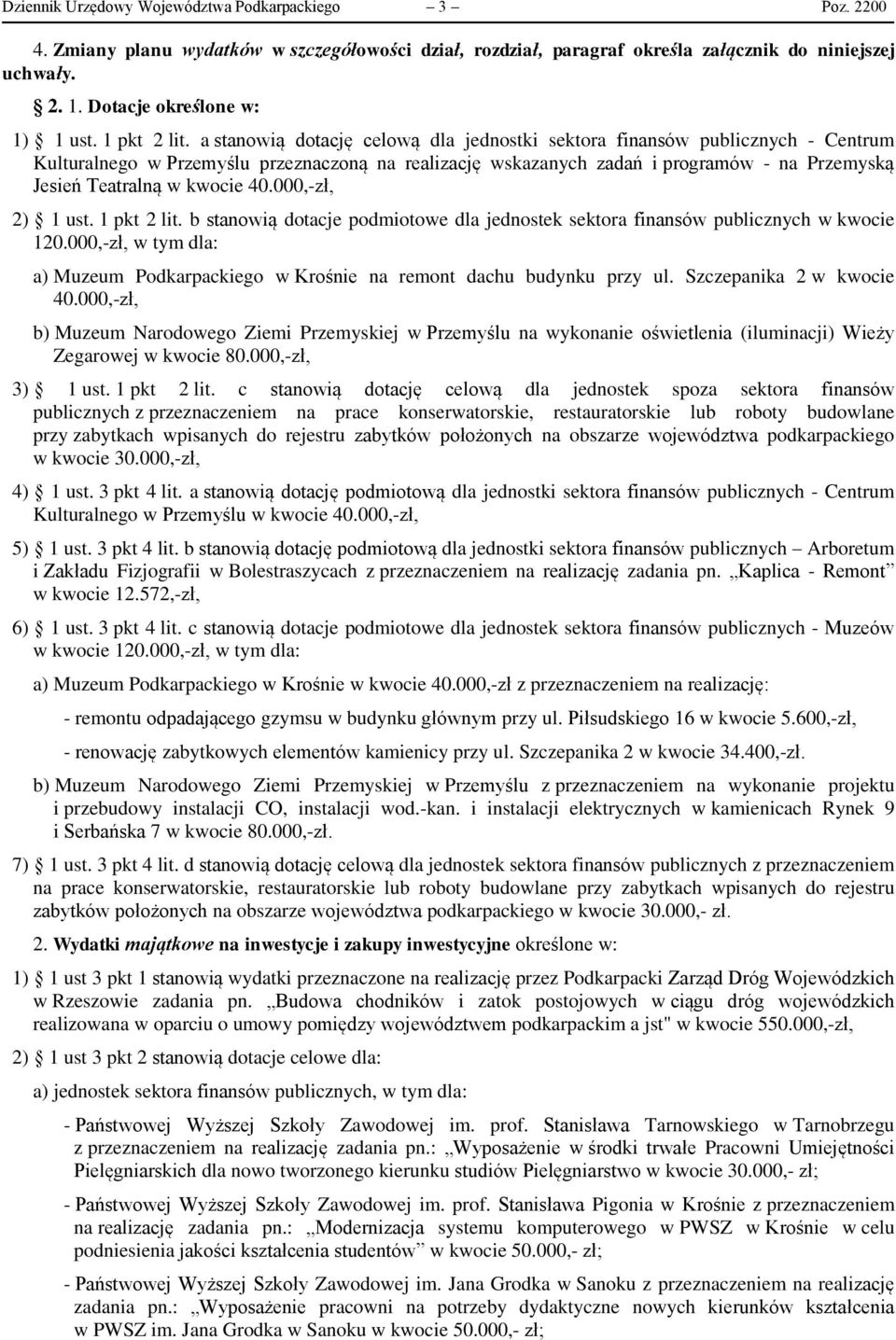 a stanowią dotację celową dla jednostki sektora finansów publicznych - Centrum Kulturalnego w Przemyślu przeznaczoną na realizację wskazanych zadań i programów - na Przemyską Jesień Teatralną w