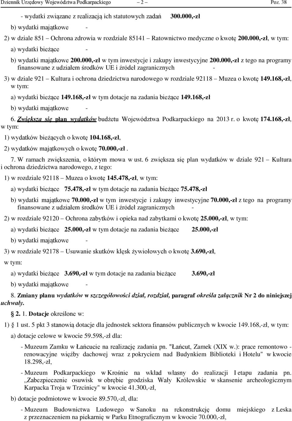 000,-zł z tego na programy finansowane z udziałem środków UE i źródeł zagranicznych - 3) w dziale 921 Kultura i ochrona dziedzictwa narodowego w rozdziale 92118 Muzea o kwotę 149.