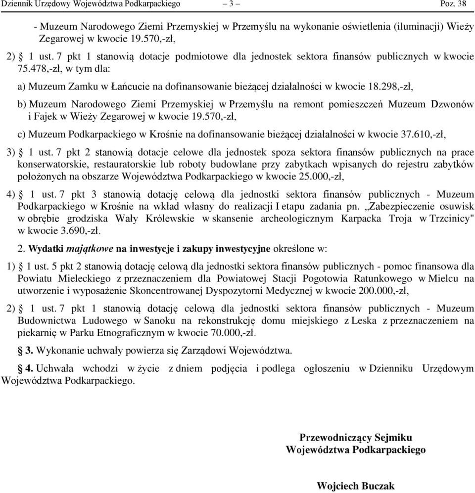 298,-zł, b) Muzeum Narodowego Ziemi Przemyskiej w Przemyślu na remont pomieszczeń Muzeum Dzwonów i Fajek w Wieży Zegarowej w kwocie 19.