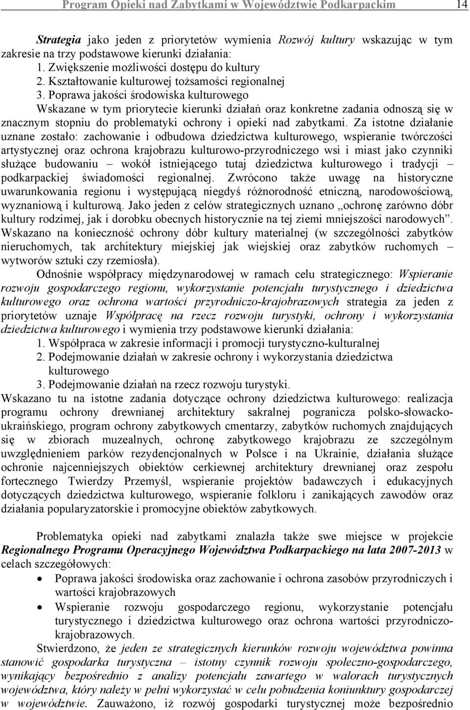 Poprawa jakości środowiska kulturowego Wskazane w tym priorytecie kierunki działań oraz konkretne zadania odnoszą się w znacznym stopniu do problematyki ochrony i opieki nad zabytkami.