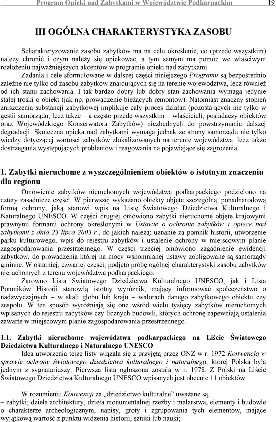 Zadania i cele sformułowane w dalszej części niniejszego Programu są bezpośrednio zależne nie tylko od zasobu zabytków znajdujących się na terenie województwa, lecz również od ich stanu zachowania.