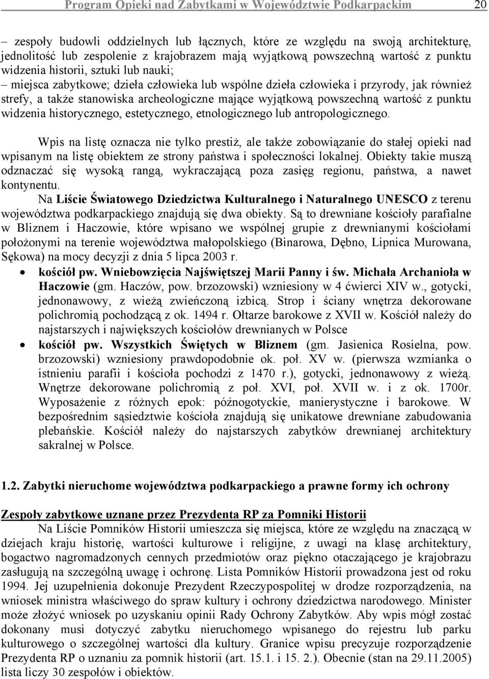 mające wyjątkową powszechną wartość z punktu widzenia historycznego, estetycznego, etnologicznego lub antropologicznego.