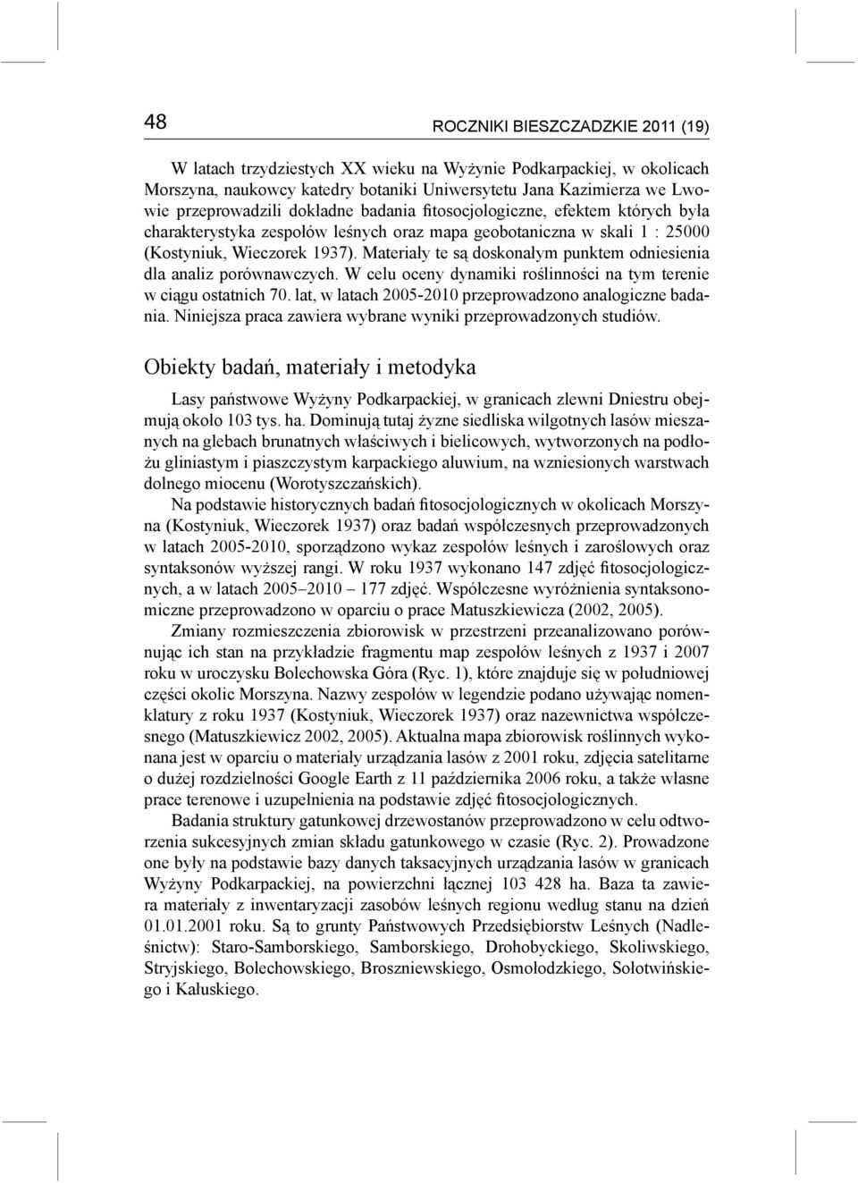 Materiały te są doskonałym punktem odniesienia dla analiz porównawczych. W celu oceny dynamiki roślinności na tym terenie w ciągu ostatnich 70.