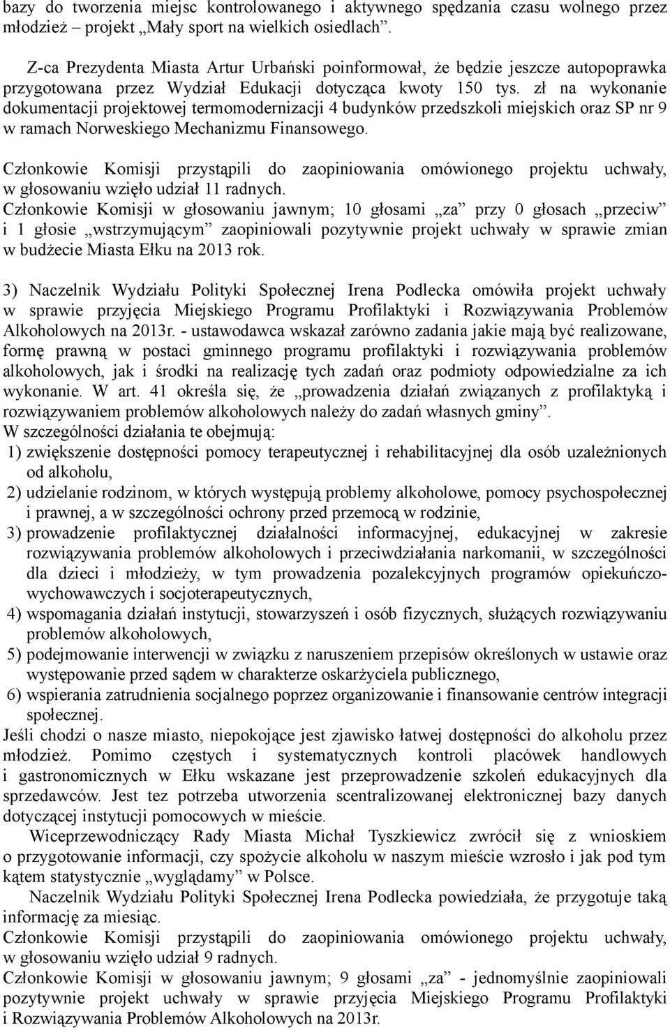 zł na wykonanie dokumentacji projektowej termomodernizacji 4 budynków przedszkoli miejskich oraz SP nr 9 w ramach Norweskiego Mechanizmu Finansowego. w głosowaniu wzięło udział 11 radnych.