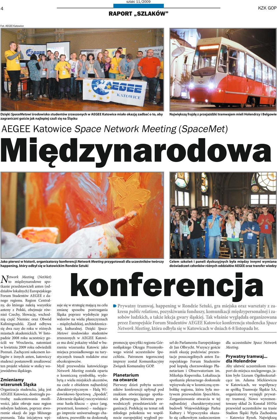 tramwajem mieli Holendrzy i Belgowie AEGEE Katowice Space Network Meeting (SpaceMet) Międzynarodowa Jako pierwsi w historii, organizatorzy konferencji Network Meeting przygotowali dla uczestników