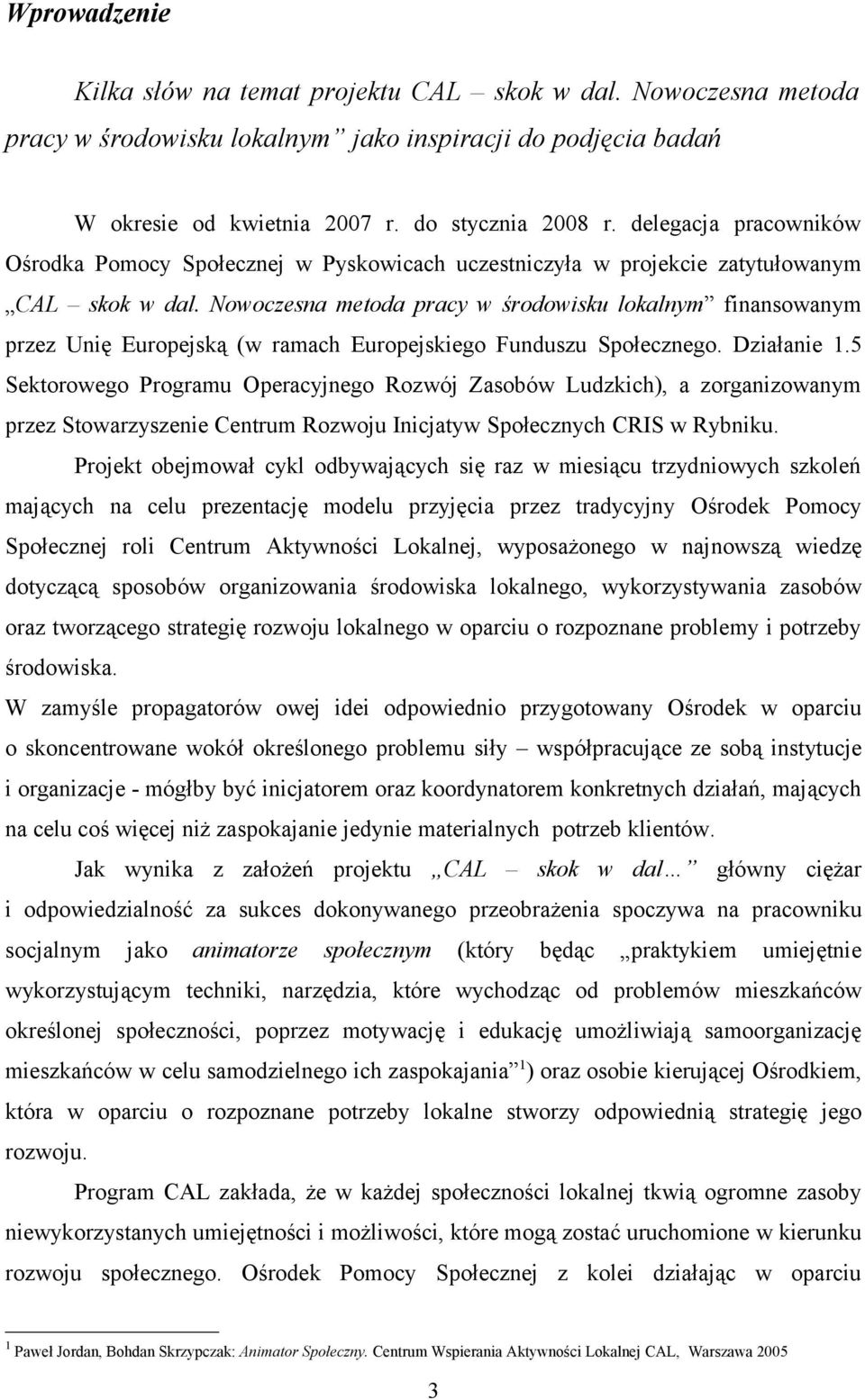 Nowoczesna metoda pracy w środowisku lokalnym finansowanym przez Unię Europejską (w ramach Europejskiego Funduszu Społecznego. Działanie 1.