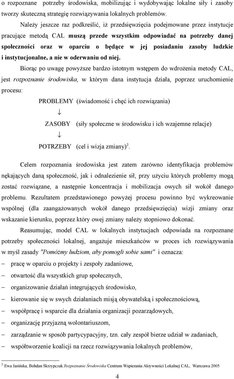 posiadaniu zasoby ludzkie i instytucjonalne, a nie w oderwaniu od niej.