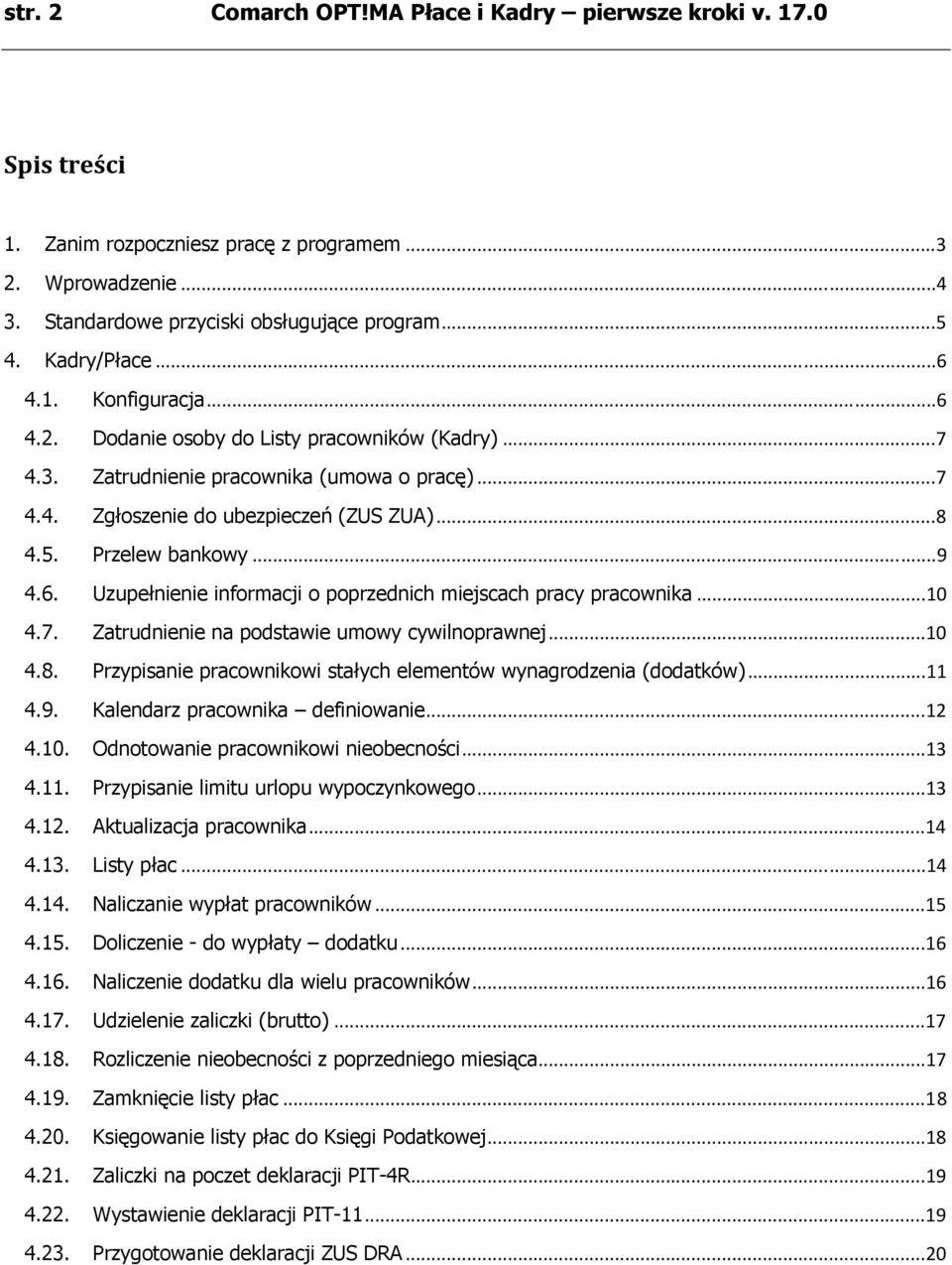 6. Uzupełnienie informacji o poprzednich miejscach pracy pracownika...10 4.7. Zatrudnienie na podstawie umowy cywilnoprawnej...10 4.8.