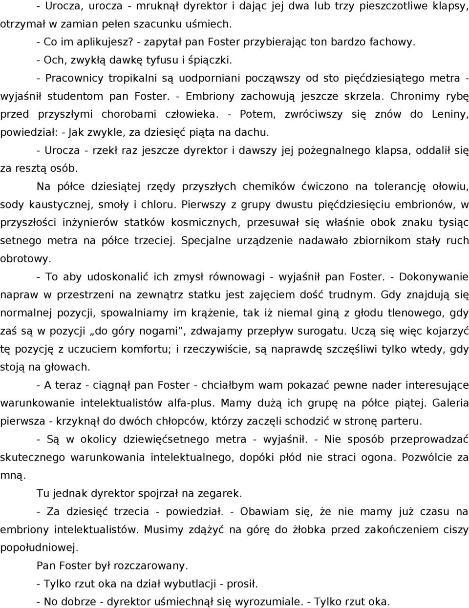 Chronimy rybę przed przyszłymi chorobami człowieka. - Potem, zwróciwszy się znów do Leniny, powiedział: - Jak zwykle, za dziesięć piąta na dachu.