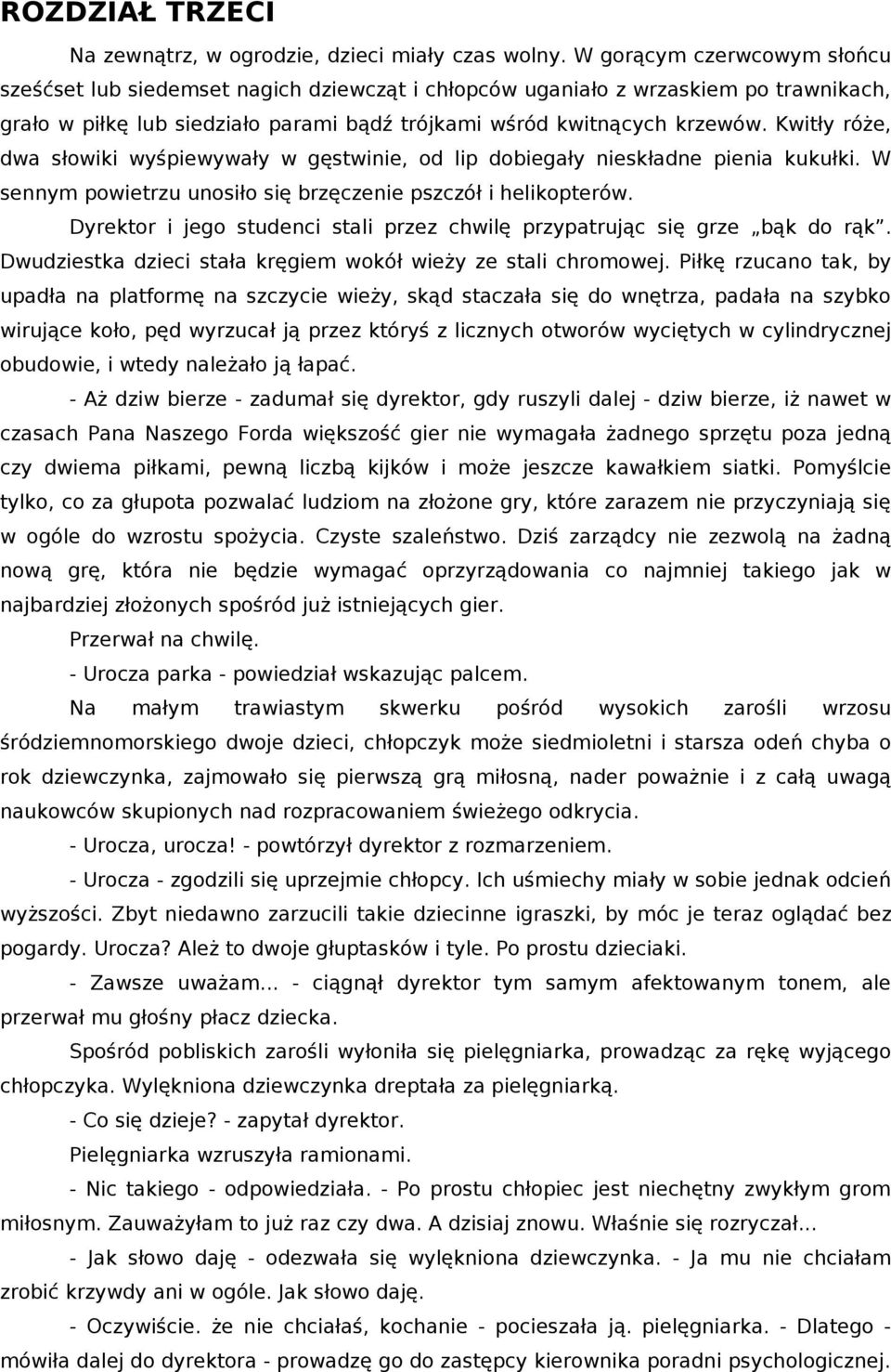 Kwitły róże, dwa słowiki wyśpiewywały w gęstwinie, od lip dobiegały nieskładne pienia kukułki. W sennym powietrzu unosiło się brzęczenie pszczół i helikopterów.