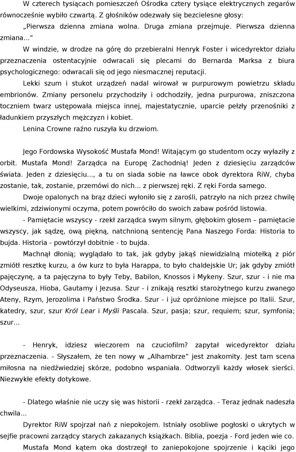 .. W windzie, w drodze na górę do przebieralni Henryk Foster i wicedyrektor działu przeznaczenia ostentacyjnie odwracali się plecami do Bernarda Marksa z biura psychologicznego: odwracali się od jego