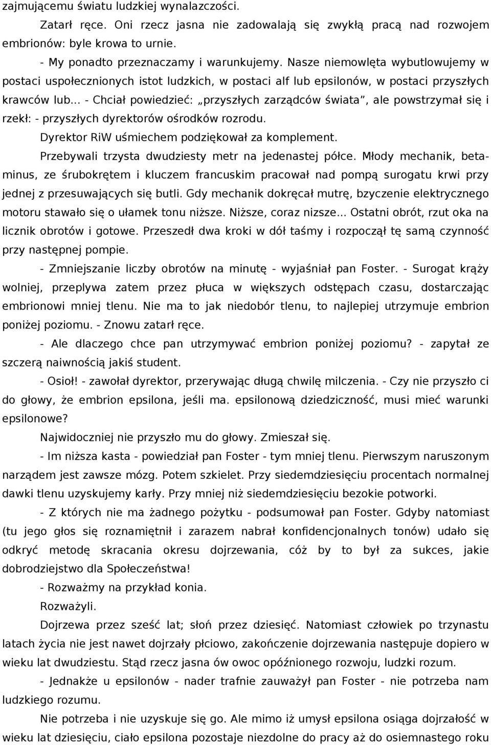 .. - Chciał powiedzieć: przyszłych zarządców świata, ale powstrzymał się i rzekł: - przyszłych dyrektorów ośrodków rozrodu. Dyrektor RiW uśmiechem podziękował za komplement.