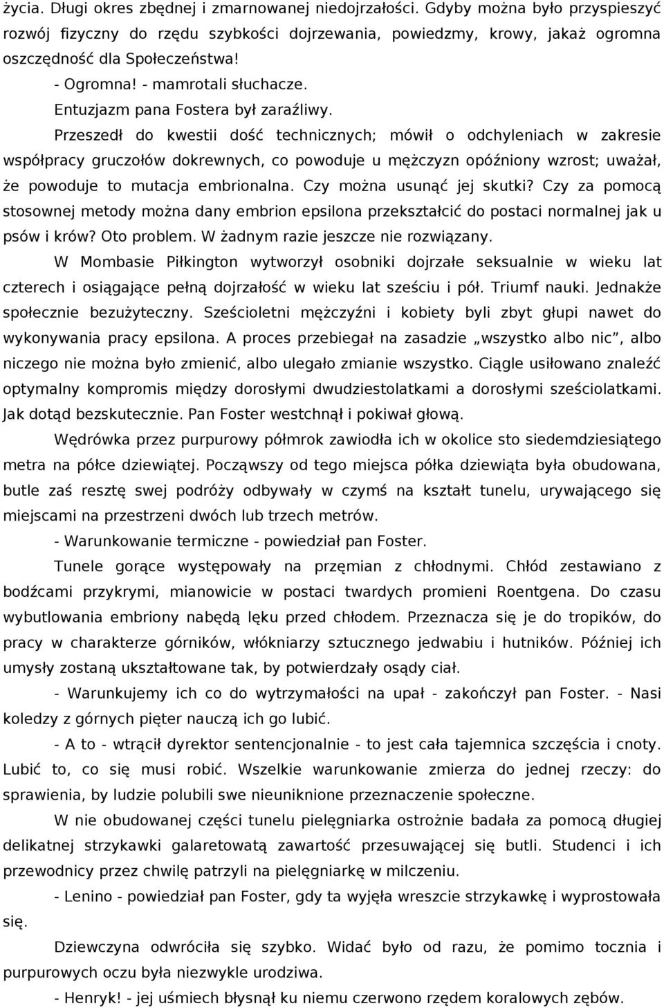 Przeszedł do kwestii dość technicznych; mówił o odchyleniach w zakresie współpracy gruczołów dokrewnych, co powoduje u mężczyzn opóźniony wzrost; uważał, że powoduje to mutacja embrionalna.