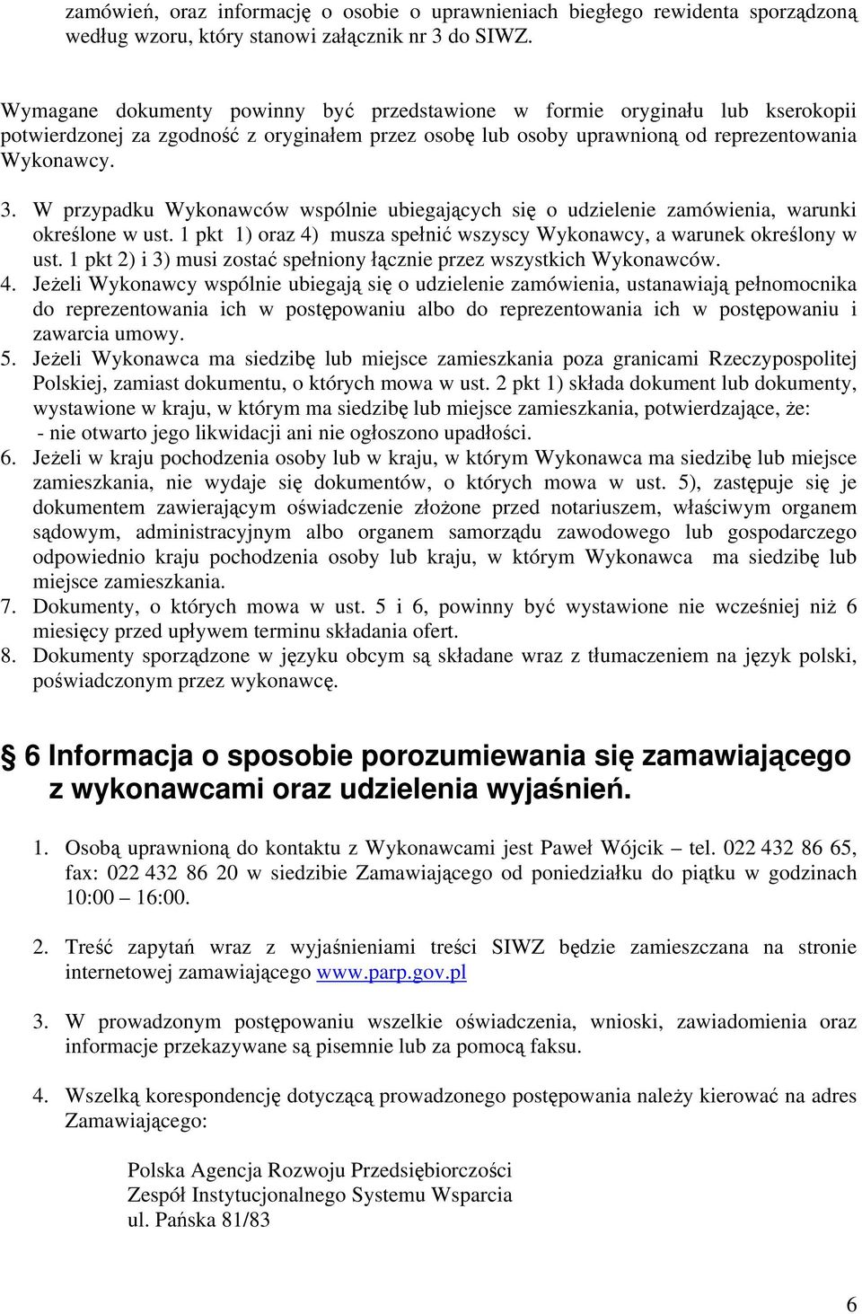 W przypadku Wykonawców wspólnie ubiegających się o udzielenie zamówienia, warunki określone w ust. 1 pkt 1) oraz 4) musza spełnić wszyscy Wykonawcy, a warunek określony w ust.