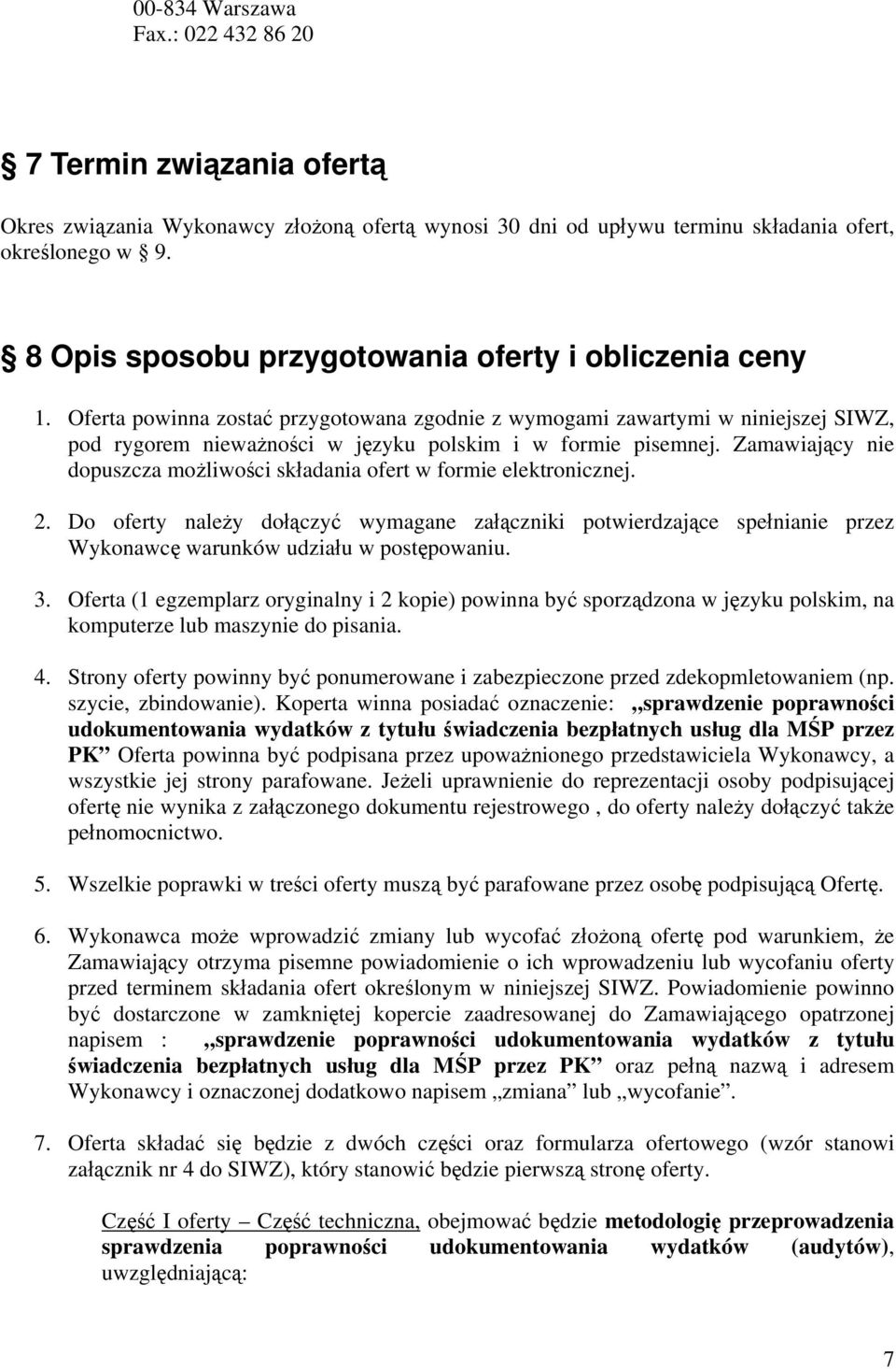 Oferta powinna zostać przygotowana zgodnie z wymogami zawartymi w niniejszej SIWZ, pod rygorem nieważności w języku polskim i w formie pisemnej.