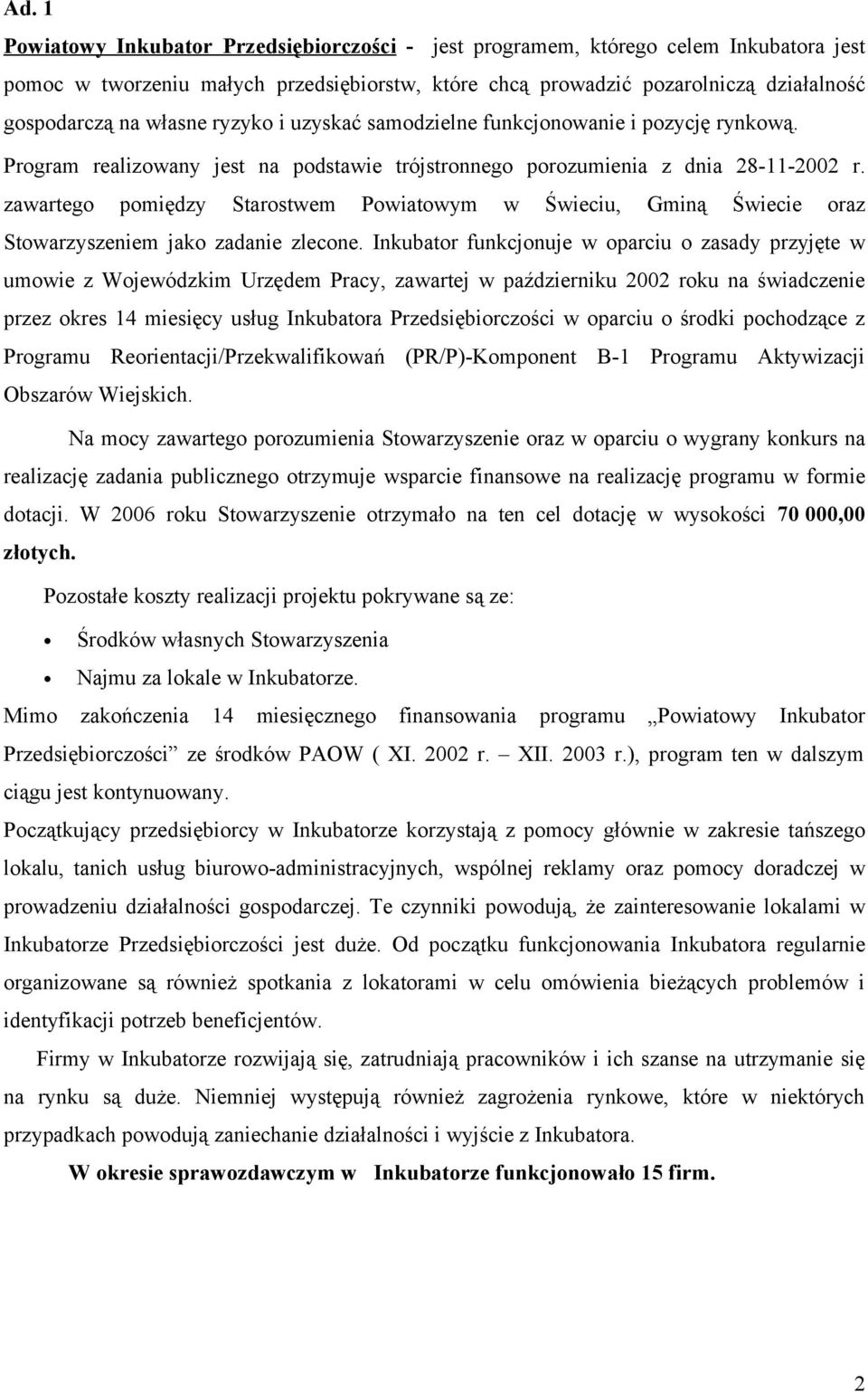 zawartego pomiędzy Starostwem Powiatowym w Świeciu, Gminą Świecie oraz Stowarzyszeniem jako zadanie zlecone.