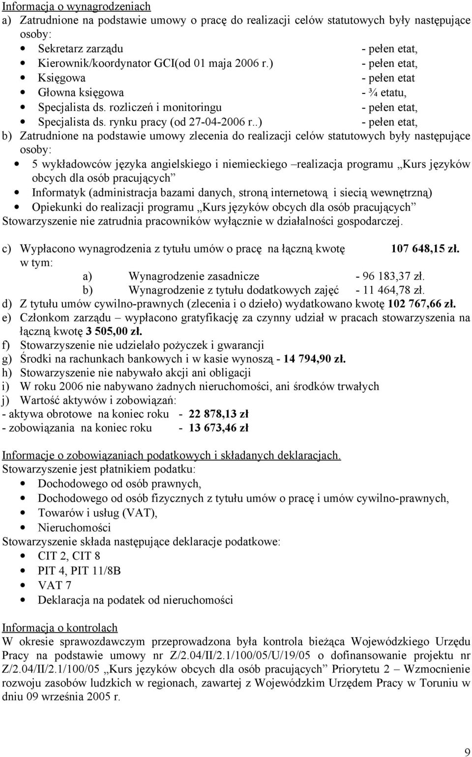 .) - pełen etat, b) Zatrudnione na podstawie umowy zlecenia do realizacji celów statutowych były następujące osoby: 5 wykładowców języka angielskiego i niemieckiego realizacja programu Kurs języków