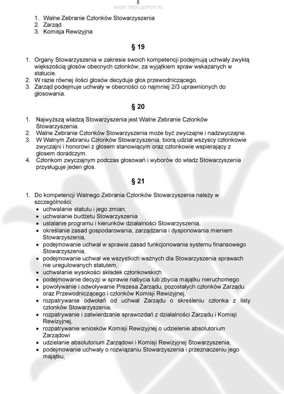 W razie równej ilości głosów decyduje głos przewodniczącego. 3. Zarząd podejmuje uchwały w obecności co najmniej 2/3 uprawnionych do głosowania. 20 1.