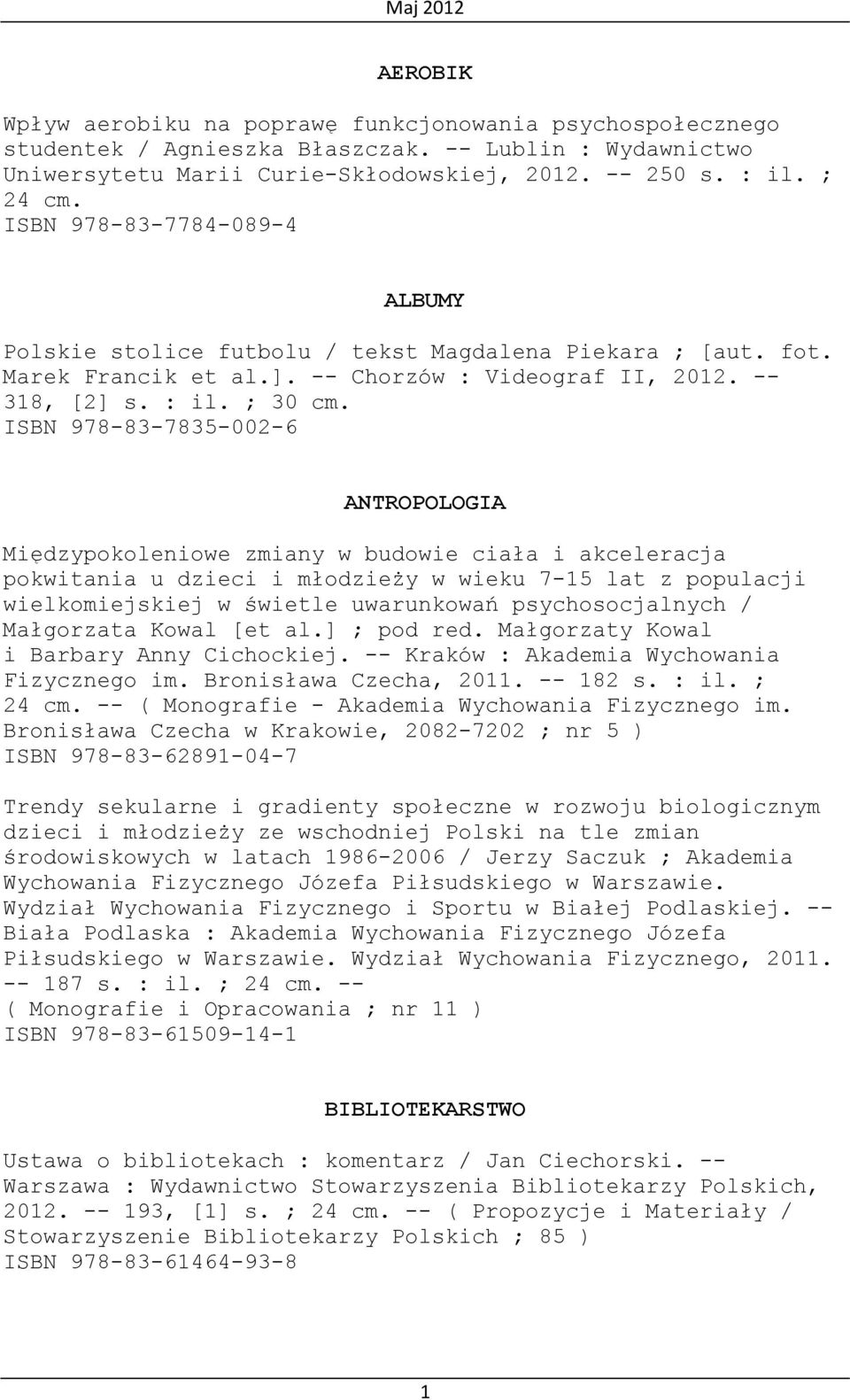 ISBN 978-83-7835-002-6 ANTROPOLOGIA Międzypokoleniowe zmiany w budowie ciała i akceleracja pokwitania u dzieci i młodzieży w wieku 7-15 lat z populacji wielkomiejskiej w świetle uwarunkowań