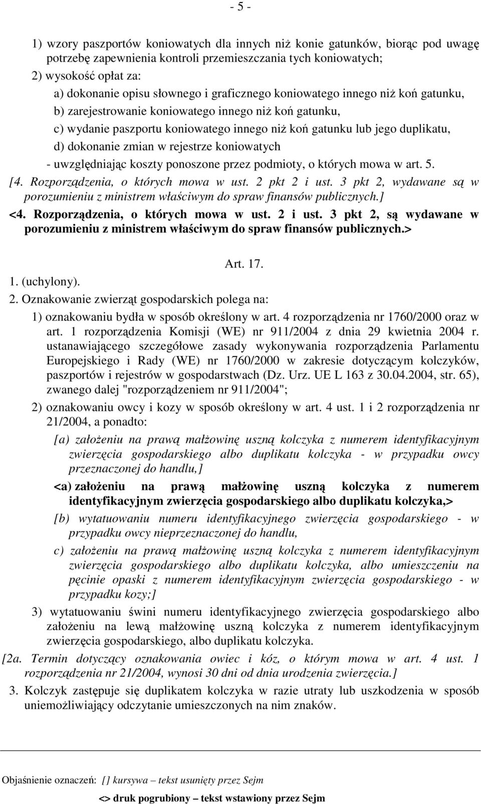 rejestrze koniowatych - uwzględniając koszty ponoszone przez podmioty, o których mowa w art. 5. [4. Rozporządzenia, o których mowa w ust. 2 pkt 2 i ust.