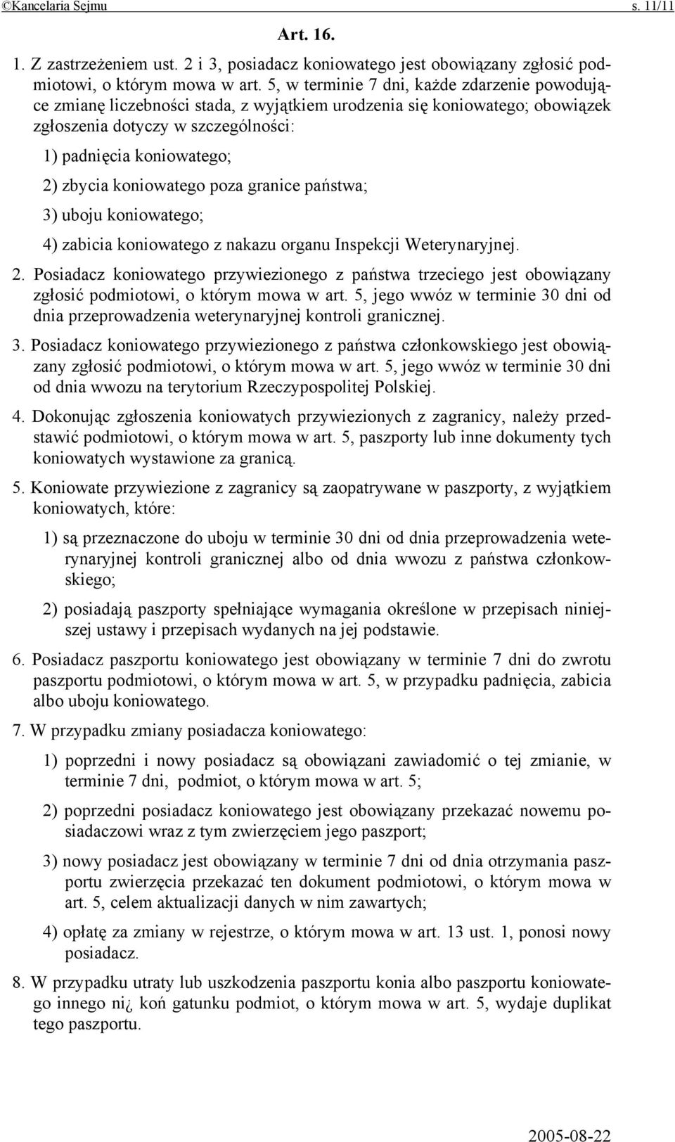 koniowatego poza granice państwa; 3) uboju koniowatego; 4) zabicia koniowatego z nakazu organu Inspekcji Weterynaryjnej. 2.