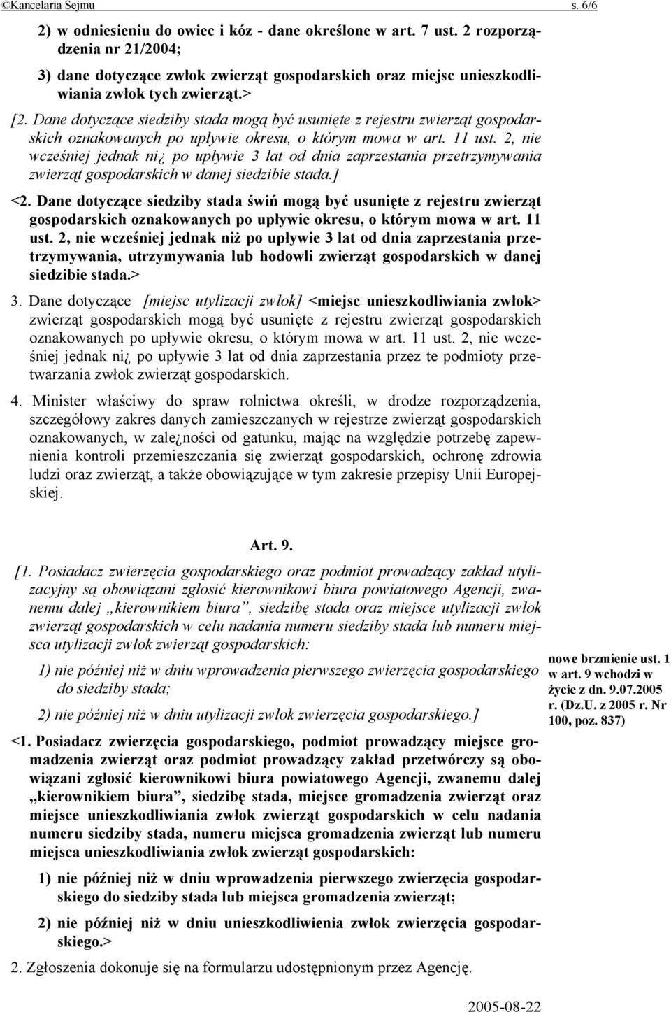 Dane dotyczące siedziby stada mogą być usunięte z rejestru zwierząt gospodarskich oznakowanych po upływie okresu, o którym mowa w art. 11 ust.